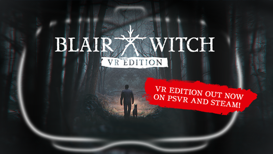 BLAIR WITCH: VR EDITION OUT NOW ON PSVR AND STEAM!